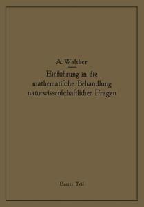 Einführung in die mathematische Behandlung naturwissenschaftlicher Fragen di Alwin Walther edito da Springer Berlin Heidelberg