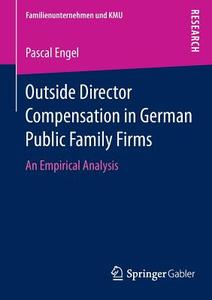 Outside Director Compensation in German Public Family Firms di Pascal Engel edito da Gabler, Betriebswirt.-Vlg