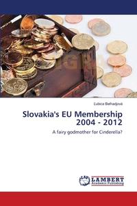Slovakia's EU Membership 2004 - 2012 di Lubica Belhadjová edito da LAP Lambert Academic Publishing