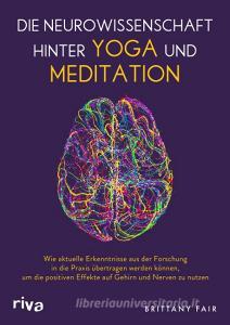 Die Neurowissenschaft hinter Yoga und Meditation di Brittany Fair edito da riva Verlag