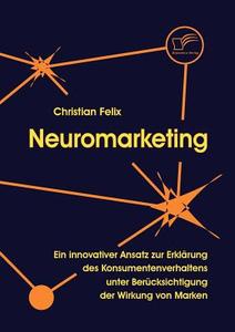 Neuromarketing di Christian Felix edito da Diplomica Verlag
