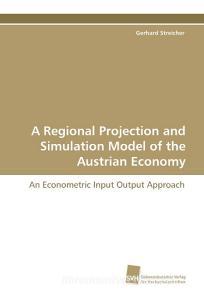 A Regional Projection and Simulation Model of the Austrian Economy di Gerhard Streicher edito da Südwestdeutscher Verlag für Hochschulschriften AG  Co. KG
