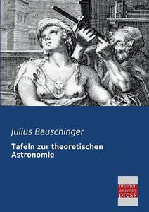 Tafeln zur theoretischen Astronomie di Julius Bauschinger edito da Bremen University Press
