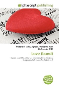Love (band) di #Miller,  Frederic P. Vandome,  Agnes F. Mcbrewster,  John edito da Alphascript Publishing