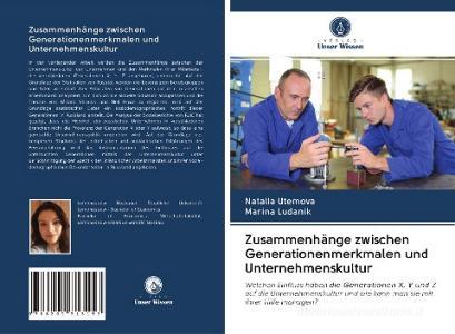Zusammenhänge zwischen Generationenmerkmalen und Unternehmenskultur di Natalia Utemova, Marina Ludanik edito da Verlag Unser Wissen