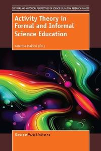 Activity Theory in Formal and Informal Science Education di Katerina Plakitsi edito da SENSE PUBL