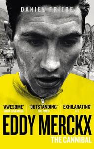 Eddy Merckx: The Cannibal di Daniel Friebe edito da Ebury Publishing