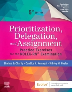 Prioritization, Delegation, And Assignment di Linda A. LaCharity, Candice K. Kumagai, Shirley Hosler edito da Elsevier - Health Sciences Division