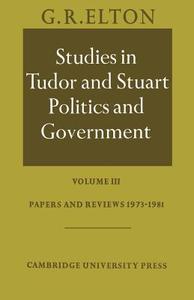 Studies in Tudor and Stuart Politics and Government di G. R. Elton, Elton G. R. edito da Cambridge University Press