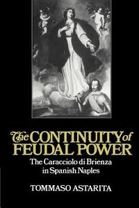 The Continuity of Feudal Power di Tommaso Astarita, Astarita Tommaso edito da Cambridge University Press