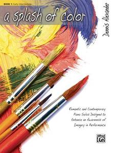 A Splash of Color, Bk 1: Romantic and Contemporary Piano Solos Designed to Enhance an Awareness of Imagery in Performanc di DENNIS ALEXANDER edito da ALFRED PUBN