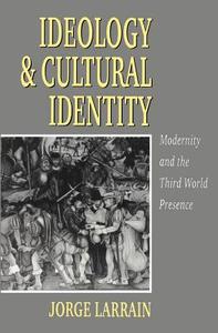 Ideology and Cultural Identity di Jorge Larrain edito da Polity Press