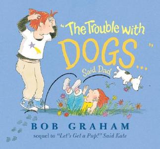 The Trouble with Dogs... Said Dad di Bob Graham edito da Candlewick Press (MA)