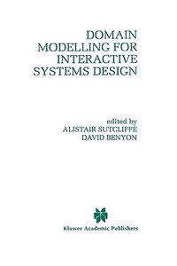 Domain Modelling for Interactive Systems Design di David Benyon, A. Sutcliffe, D. Benyon edito da Springer US