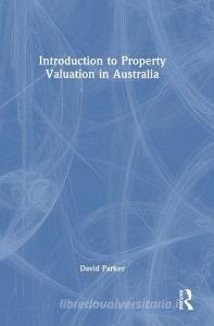 Introduction To Property Valuation In Australia di David Parker edito da Taylor & Francis Ltd