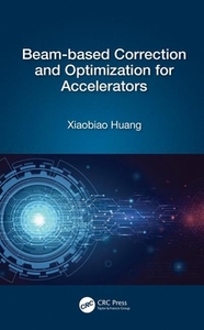 Beam-based Correction And Optimization For Accelerators di Xiaobiao Huang edito da Taylor & Francis Ltd