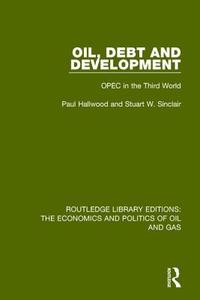 Oil, Debt And Development di Paul Hallwood, Stuart W. Sinclair edito da Taylor & Francis Ltd
