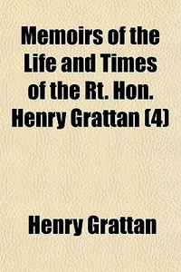 Memoirs Of The Life And Times Of The Rt. di Henry Grattan edito da General Books
