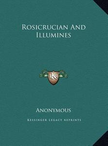 Rosicrucian and Illumines di Anonymous edito da Kessinger Publishing