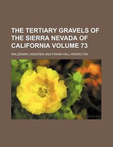 The Tertiary Gravels of the Sierra Nevada of California Volume 73 di Waldemar Lindgren edito da Rarebooksclub.com