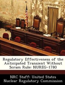 Regulatory Effectiveness Of The Anticipated Transient Without Scram Rule edito da Bibliogov