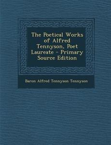 Poetical Works of Alfred Tennyson, Poet Laureate di Alfred Tennyson edito da Nabu Press