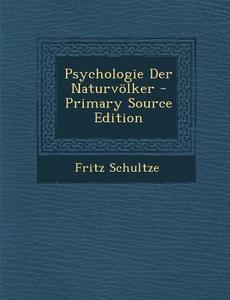 Psychologie Der Naturvolker di Fritz Schultze edito da Nabu Press