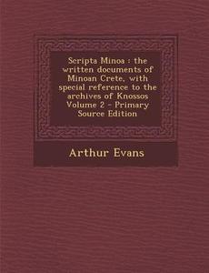 Scripta Minoa: The Written Documents of Minoan Crete, with Special Reference to the Archives of Knossos Volume 2 - Primary Source Edi di Arthur Evans edito da Nabu Press