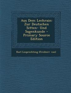 Aus Dem Lechrain: Zur Deutschen Sitten- Und Sagenkunde - Primary Source Edition edito da Nabu Press