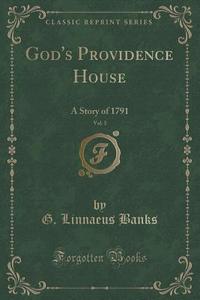 God's Providence House, Vol. 3 di G Linnaeus Banks edito da Forgotten Books