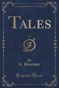 Tales, Vol. 2 (classic Reprint) di A Barrister edito da Forgotten Books