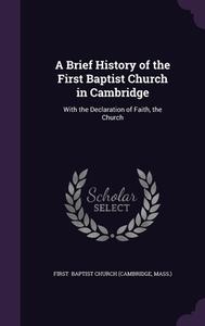 A Brief History Of The First Baptist Chu di BAPTIST CHURCH CAMB edito da Lightning Source Uk Ltd