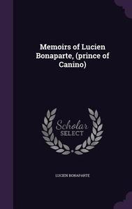 Memoirs Of Lucien Bonaparte, (prince Of Canino) di Lucien Bonaparte edito da Palala Press