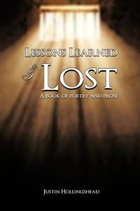 Lessons Learned & Lost: A Book of Poetry and Prose di Justin Hollingshead edito da AUTHORHOUSE
