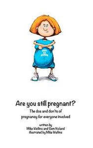 Are You Still Pregnant?: A Self Help Guide for the Woman in the Family Way! di Mike Wellins edito da Createspace