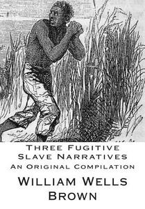 Three Fugitive Slave Narratives di William Wells Brown, John Thompson, Henry Watson edito da Createspace