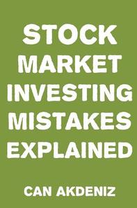 Stock Market Investing Mistakes Explained di Can Akdeniz edito da Createspace