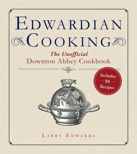 Edwardian Cooking di Larry Edwards edito da Skyhorse Publishing