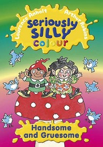 Seriously Silly Colour: Handsome And Gruesome di Laurence Anholt edito da Hachette Children's Group