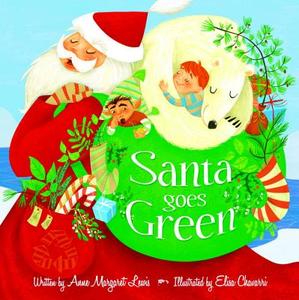 Santa Goes Green di Anne Margaret Lewis, Elise Chavarri edito da Mackinac Island Press