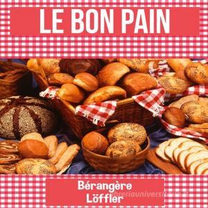 Le bon pain di Bérangère Löffler edito da Books on Demand