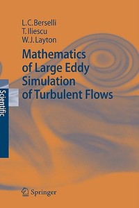 Mathematics of Large Eddy Simulation of Turbulent Flows di Luigi Carlo Berselli, Traian Iliescu, William J. Layton edito da Springer-Verlag GmbH