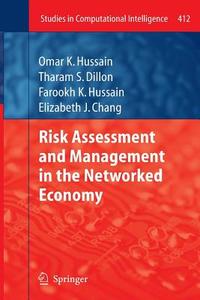 Risk Assessment and Management in the Networked Economy di Elizabeth J. Chang, Tharam S. Dillon, Farookh K. Hussain, Omar K. Hussain edito da Springer Berlin Heidelberg