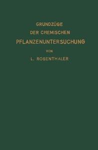 Grundzüge der chemischen Pflanzenuntersuchung di L. Rosenthaler edito da Springer Berlin Heidelberg