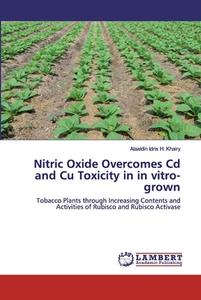 Nitric Oxide Overcomes Cd and Cu Toxicity in in vitro-grown di Alaaldin Idris H. Khairy edito da LAP Lambert Academic Publishing