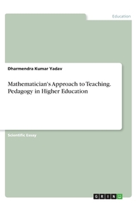 Mathematician's Approach to Teaching. Pedagogy in Higher Education di Dharmendra Kumar Yadav edito da GRIN Verlag