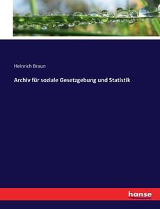 Archiv für soziale Gesetzgebung und Statistik di Heinrich Braun edito da hansebooks