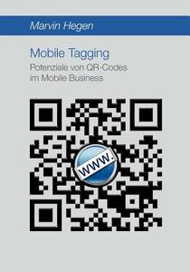 Mobile Tagging: Potenziale von QR-Codes im Mobile Business di Marvin Hegen edito da Diplomica Verlag