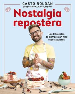 Nostalgia Repostera: Las 80 Recetas de Siempre Aún Más Espectaculares di Casto Roldán edito da GRIJALBO