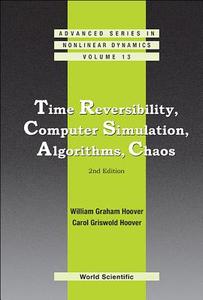 Time Reversibility, Computer Simulation, Algorithms, Chaos di William Graham Hoover, Carol Griswold Hoover edito da World Scientific Publishing Company